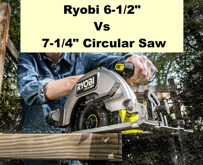 Ryobi 6-1/2 vs 7-1/4 Circular Saw